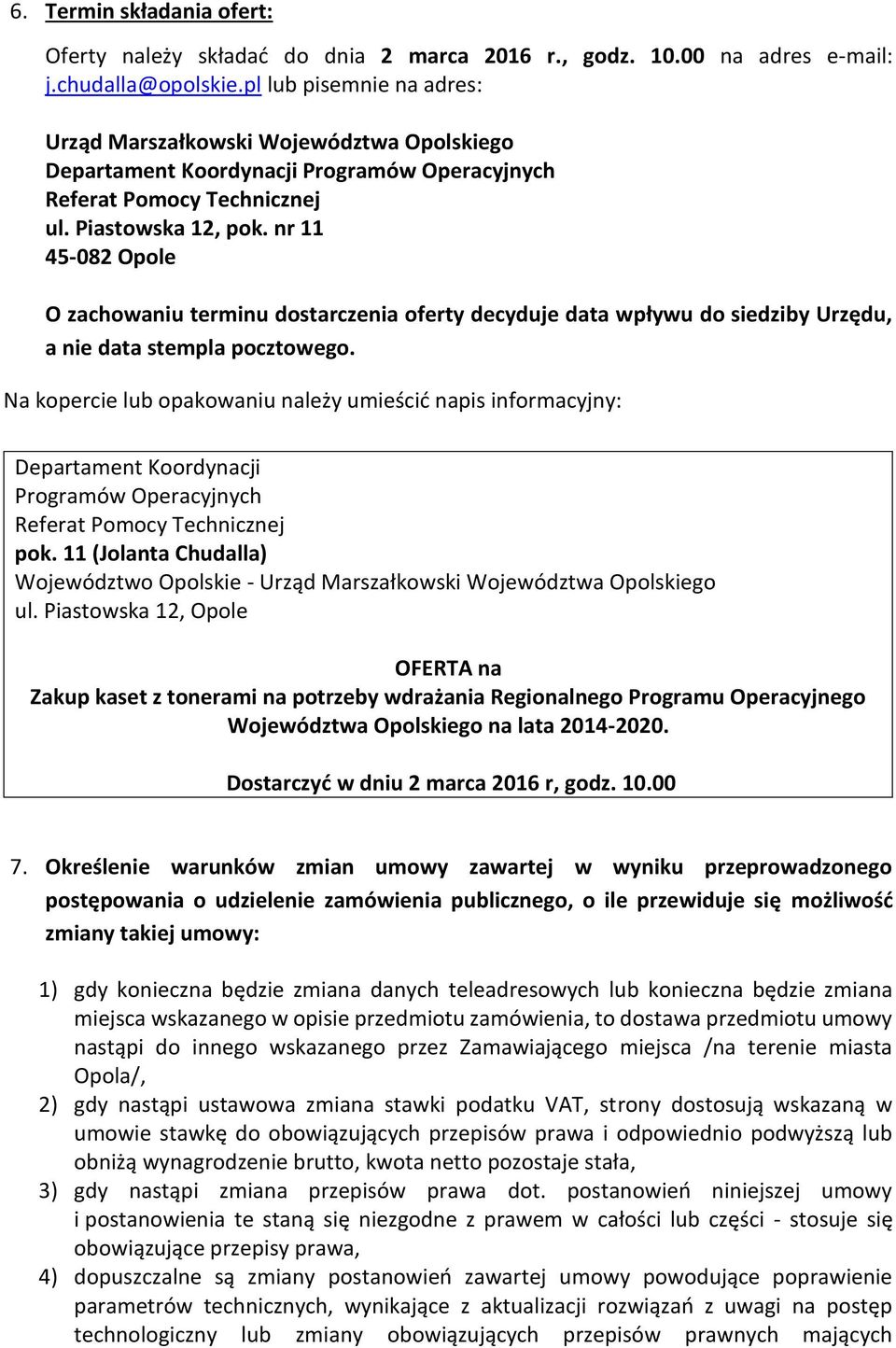 nr 11 45-082 Opole O zachowaniu terminu dostarczenia oferty decyduje data wpływu do siedziby Urzędu, a nie data stempla pocztowego.