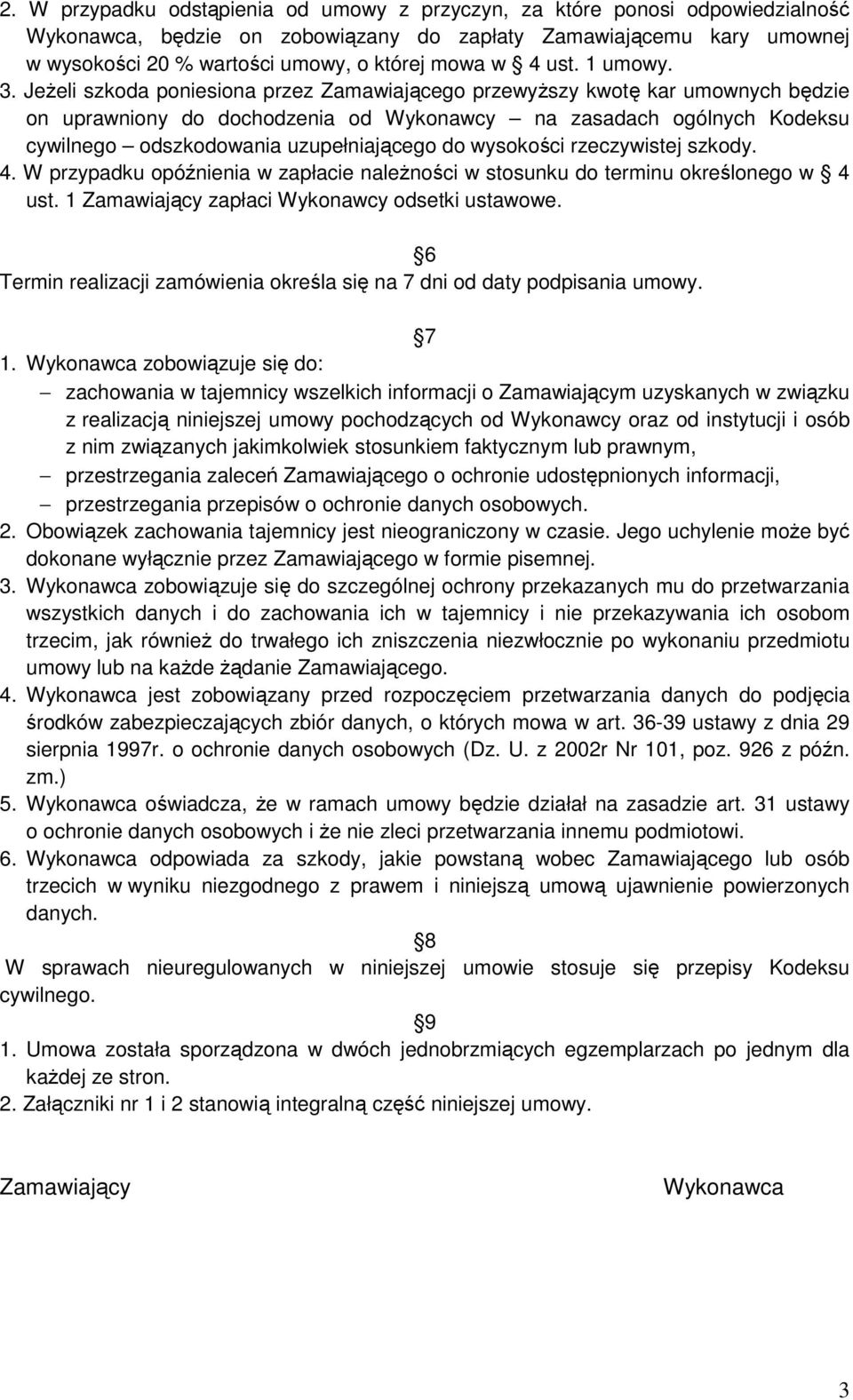 Jeżeli szkoda poniesiona przez Zamawiającego przewyższy kwotę kar umownych będzie on uprawniony do dochodzenia od Wykonawcy na zasadach ogólnych Kodeksu cywilnego odszkodowania uzupełniającego do