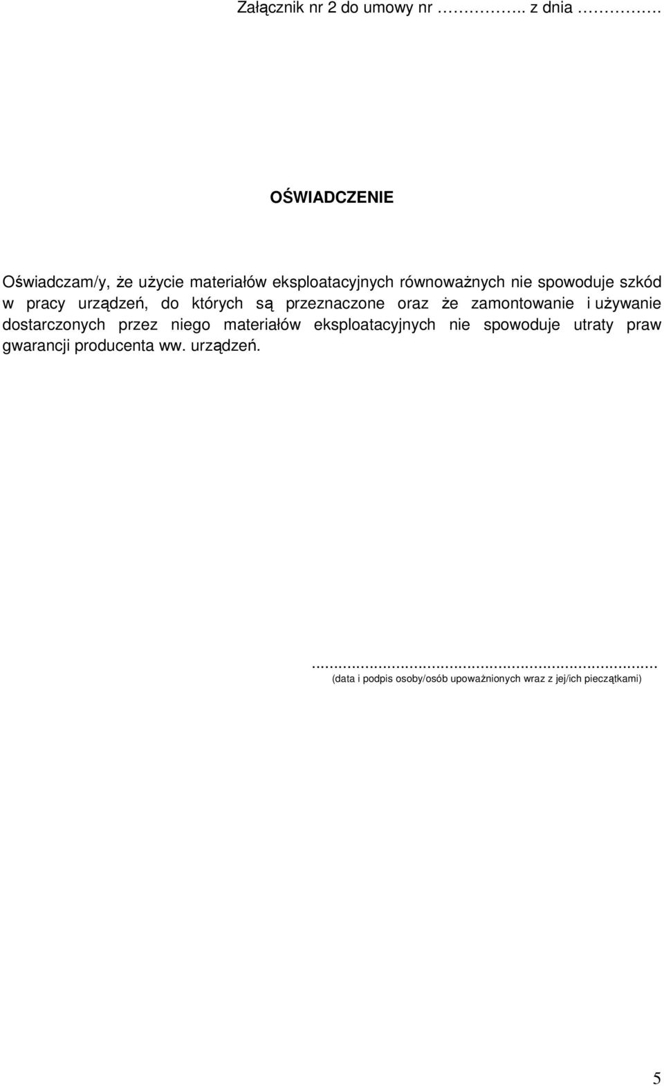 pracy urządzeń, do których są przeznaczone oraz że zamontowanie i używanie dostarczonych przez