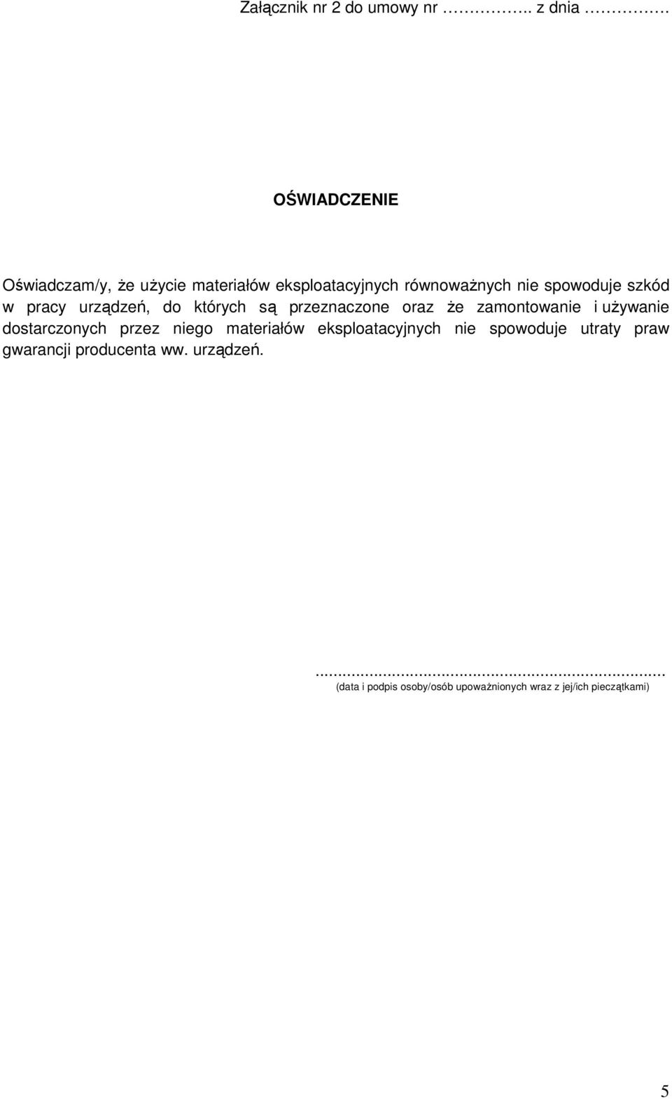 pracy urządzeń, do których są przeznaczone oraz że zamontowanie i używanie dostarczonych przez