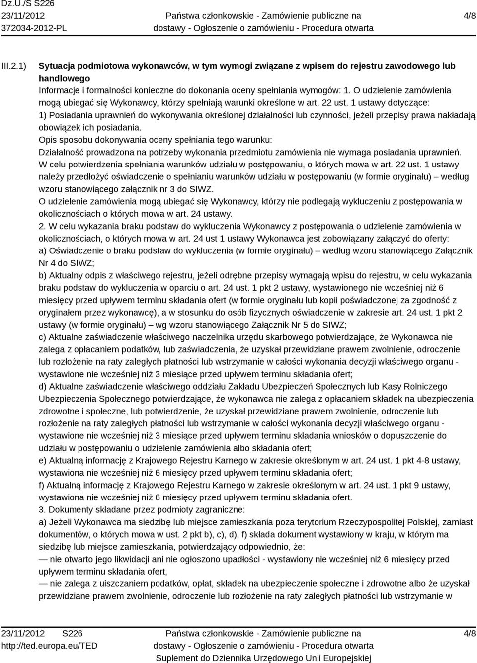1 ustawy dotyczące: 1) Posiadania uprawnień do wykonywania określonej działalności lub czynności, jeżeli przepisy prawa nakładają obowiązek ich posiadania.