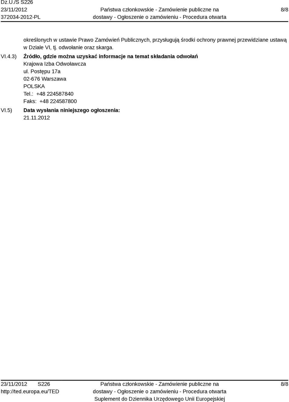 przewidziane ustawą w Dziale VI, tj. odwołanie oraz skarga.