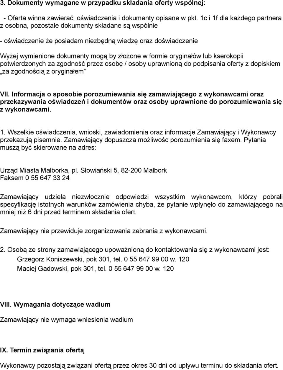 oryginałów lub kserokopii potwierdzonych za zgodność przez osobę / osoby uprawnioną do podpisania oferty z dopiskiem za zgodnością z oryginałem VII.