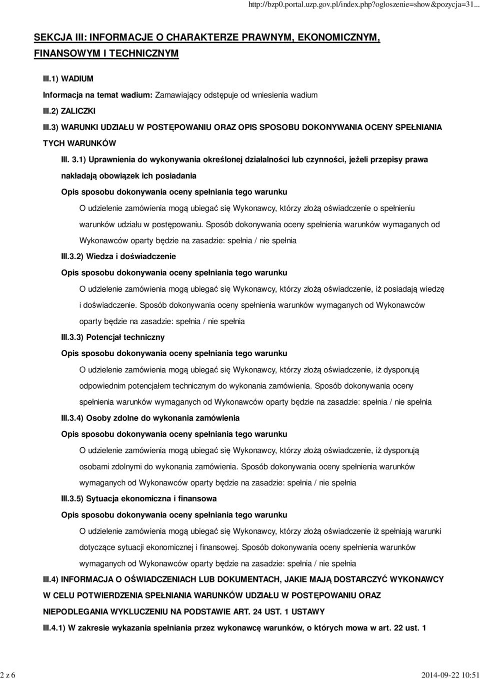 1) Uprawnienia do wykonywania określonej działalności lub czynności, jeżeli przepisy prawa nakładają obowiązek ich posiadania O udzielenie zamówienia mogą ubiegać się Wykonawcy, którzy złożą