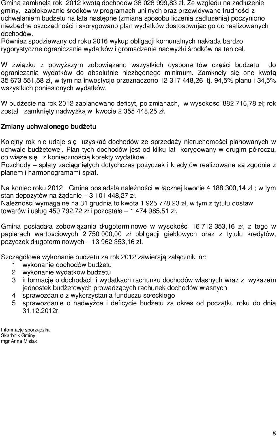 oszczędności i skorygowano plan wydatków dostosowując go do realizowanych dochodów.