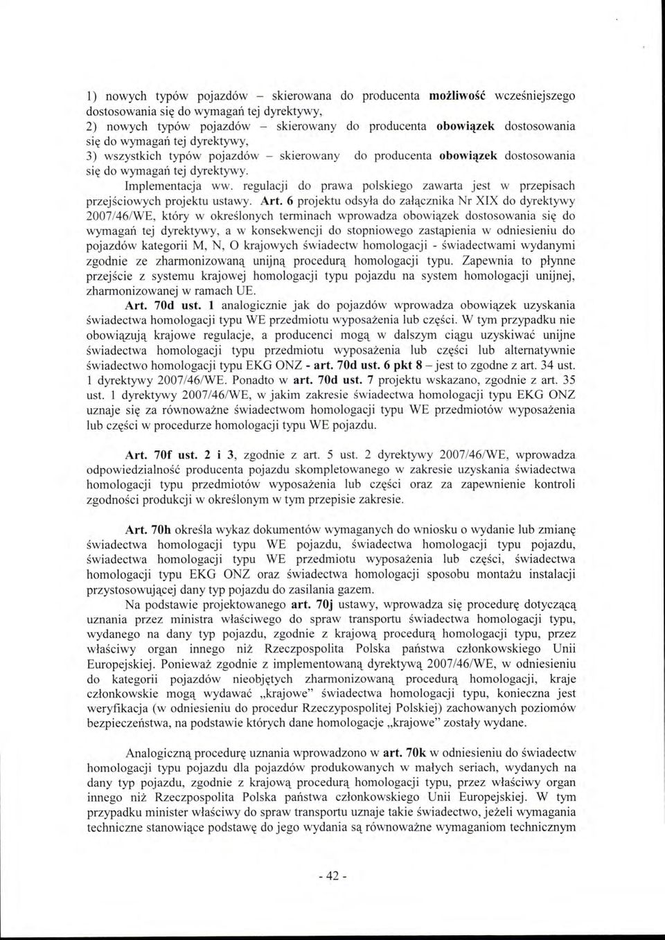 regulacji do prawa polskiego zawarta jest w przepisach przejściowych projektu ustawy. Art.