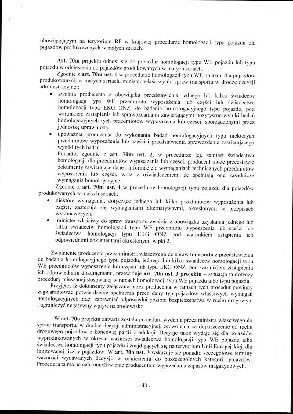 l w procedurze homologacji typu WE pojazdu dla pojazdów produkowanych w małych seriach, minister właściwy do spraw transportu w drodze decyzji administracyj n ej: zwalnia producenta z obowiązku