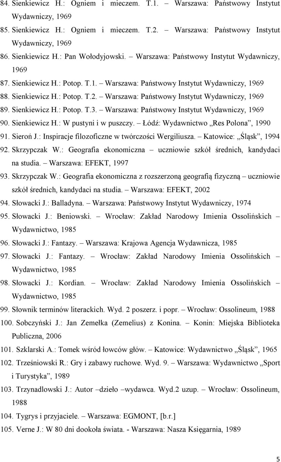 Warszawa: Państwowy Instytut Wydawniczy, 1969 89. Sienkiewicz H.: Potop. T.3. Warszawa: Państwowy Instytut Wydawniczy, 1969 90. Sienkiewicz H.: W pustyni i w puszczy.