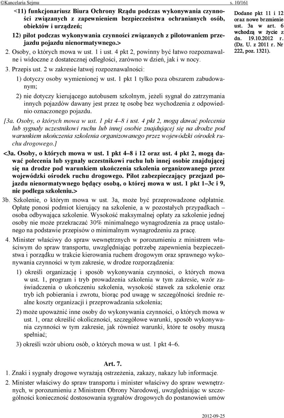 związanych z pilotowaniem przejazdu pojazdu nienormatywnego.> 2. Osoby, o których mowa w ust. 1 i ust.