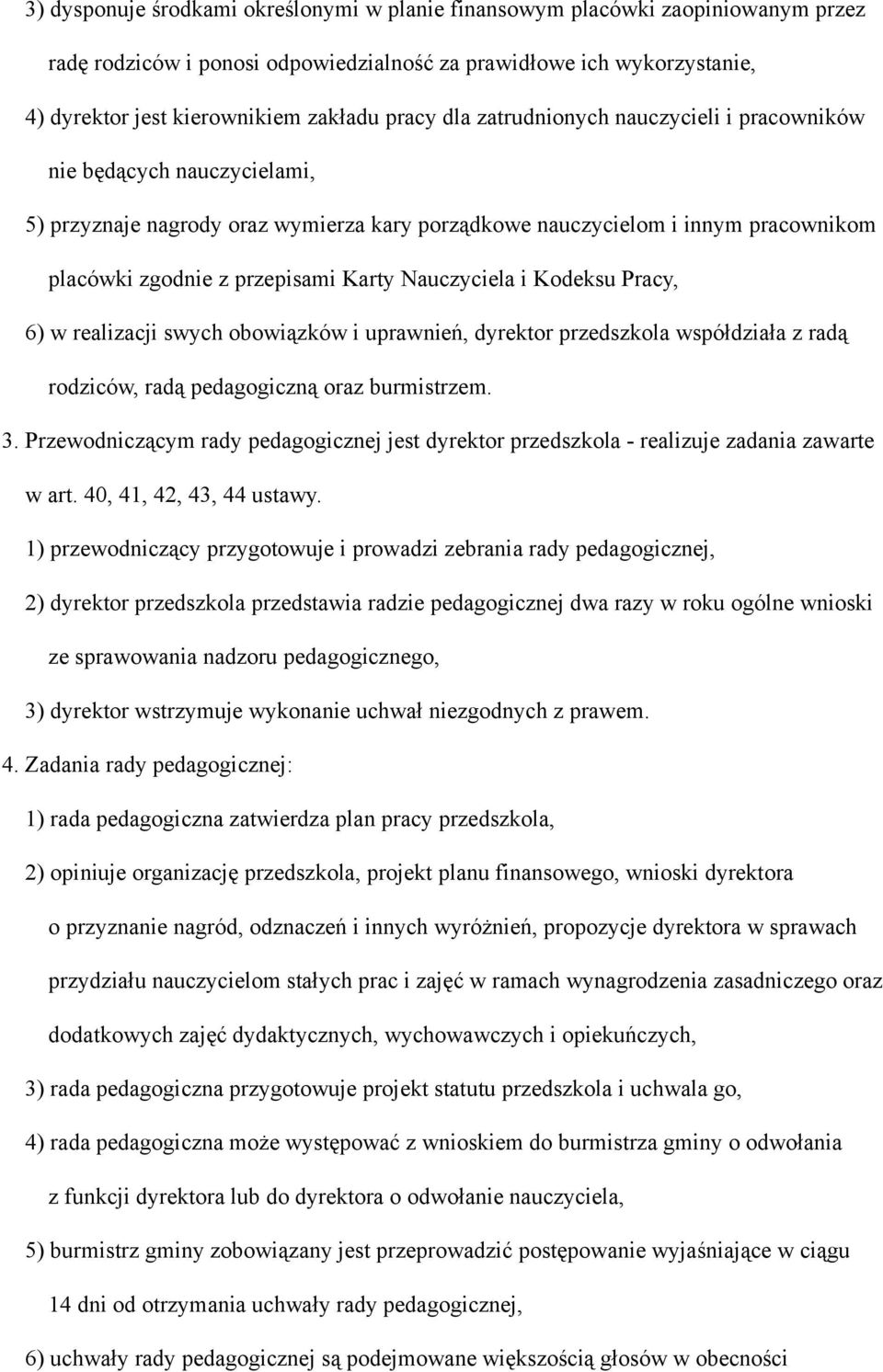 Nauczyciela i Kodeksu Pracy, 6) w realizacji swych obowiązków i uprawnień, dyrektor przedszkola współdziała z radą rodziców, radą pedagogiczną oraz burmistrzem. 3.