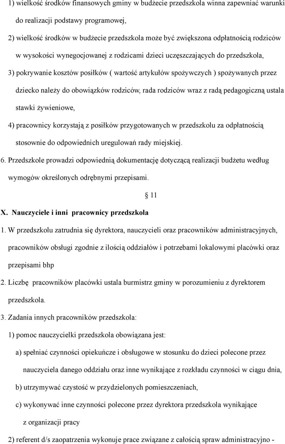 rodziców, rada rodziców wraz z radą pedagogiczną ustala stawki żywieniowe, 4) pracownicy korzystają z posiłków przygotowanych w przedszkolu za odpłatnością stosownie do odpowiednich uregulowań rady