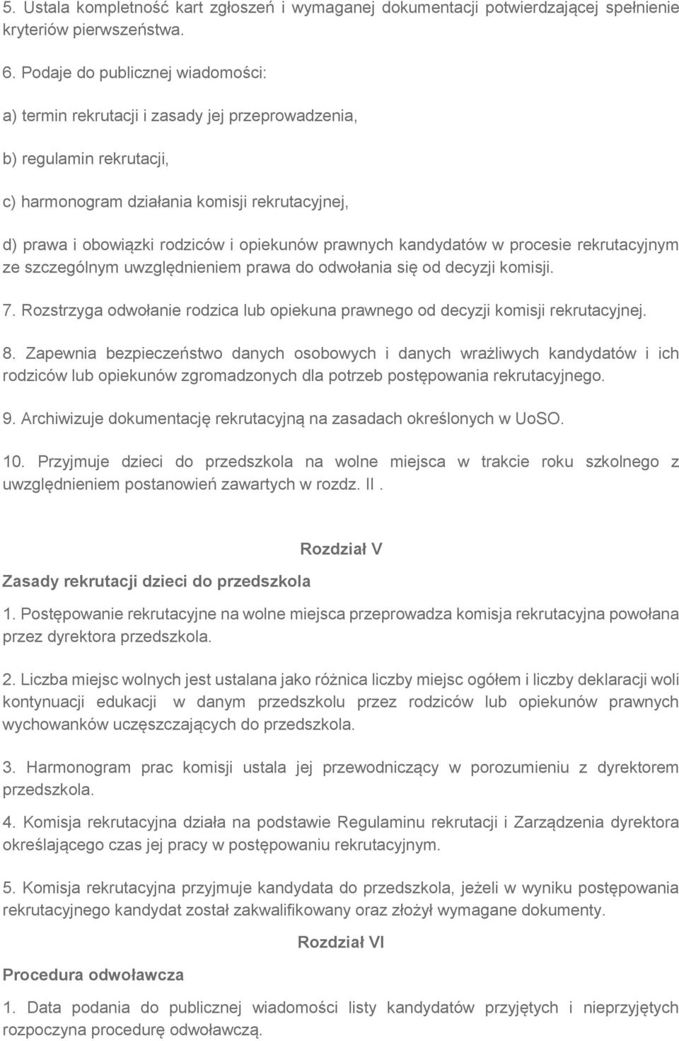 prawnych kandydatów w procesie rekrutacyjnym ze szczególnym uwzględnieniem prawa do odwołania się od decyzji komisji. 7.