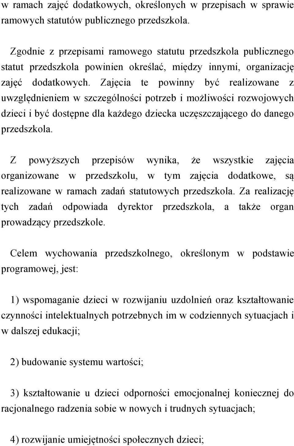 Zajęcia te powinny być realizowane z uwzględnieniem w szczególności potrzeb i możliwości rozwojowych dzieci i być dostępne dla każdego dziecka uczęszczającego do danego przedszkola.