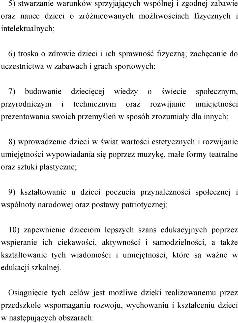 w sposób zrozumiały dla innych; 8) wprowadzenie dzieci w świat wartości estetycznych i rozwijanie umiejętności wypowiadania się poprzez muzykę, małe formy teatralne oraz sztuki plastyczne; 9)