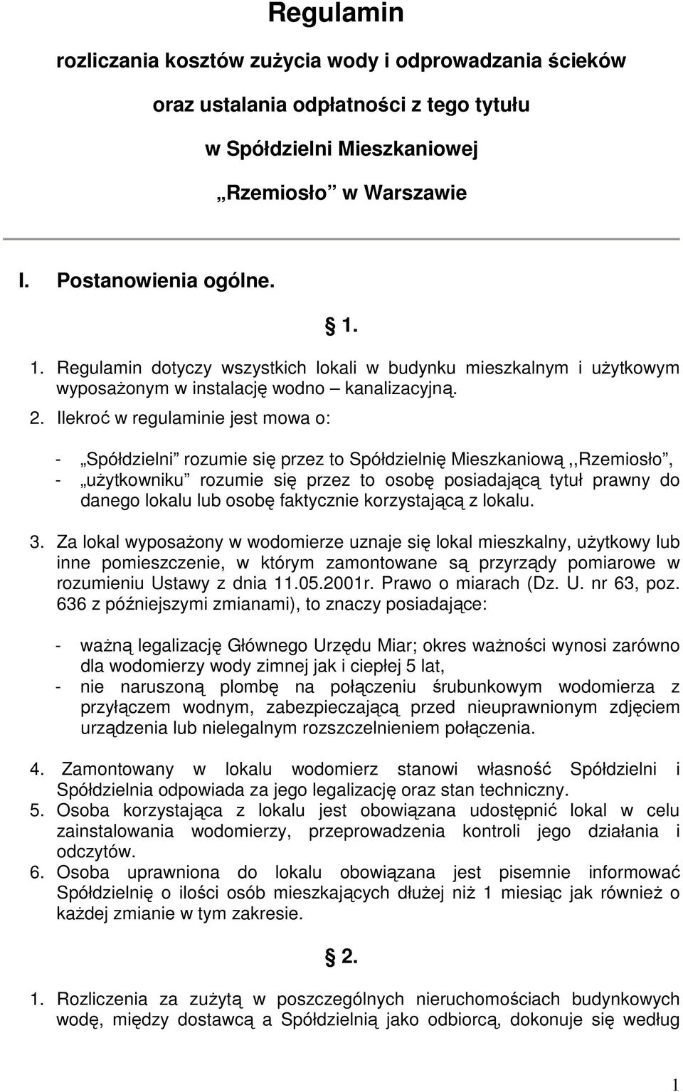 Ilekroć w regulaminie jest mowa o: - Spółdzielni rozumie się przez to Spółdzielnię Mieszkaniową,,Rzemiosło, - użytkowniku rozumie się przez to osobę posiadającą tytuł prawny do danego lokalu lub