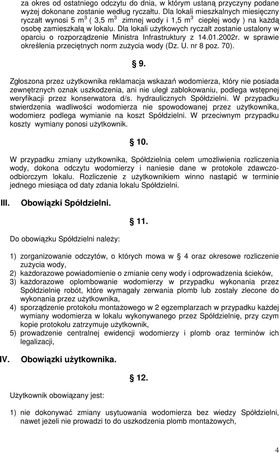 Dla lokali użytkowych ryczałt zostanie ustalony w oparciu o rozporządzenie Ministra Infrastruktury z 14.01.2002r. w sprawie określenia przeciętnych norm zużycia wody (Dz. U. nr 8 poz. 70). 9.