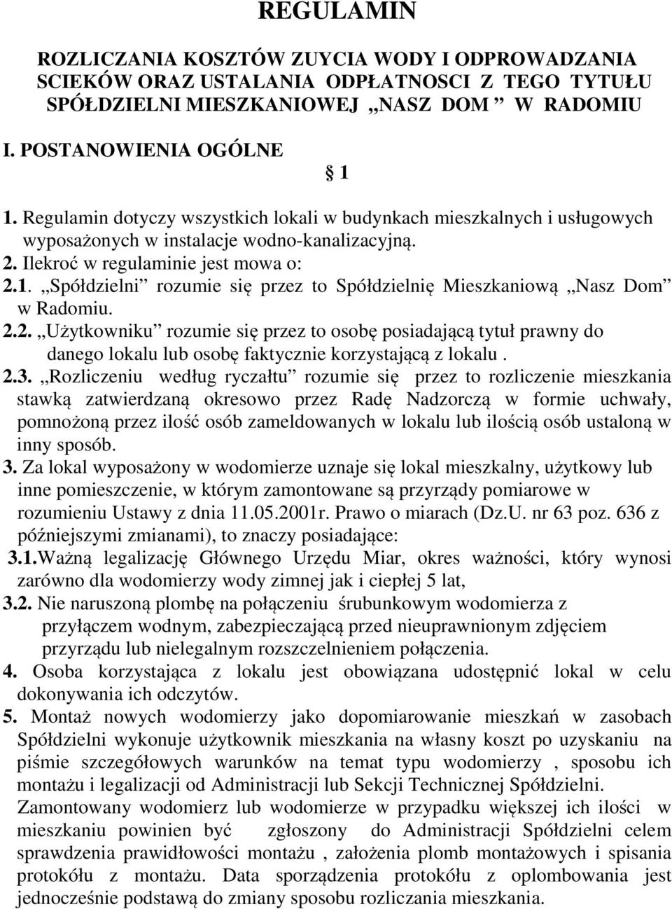 Spółdzielni rozumie się przez to Spółdzielnię Mieszkaniową Nasz Dom w Radomiu. 2.