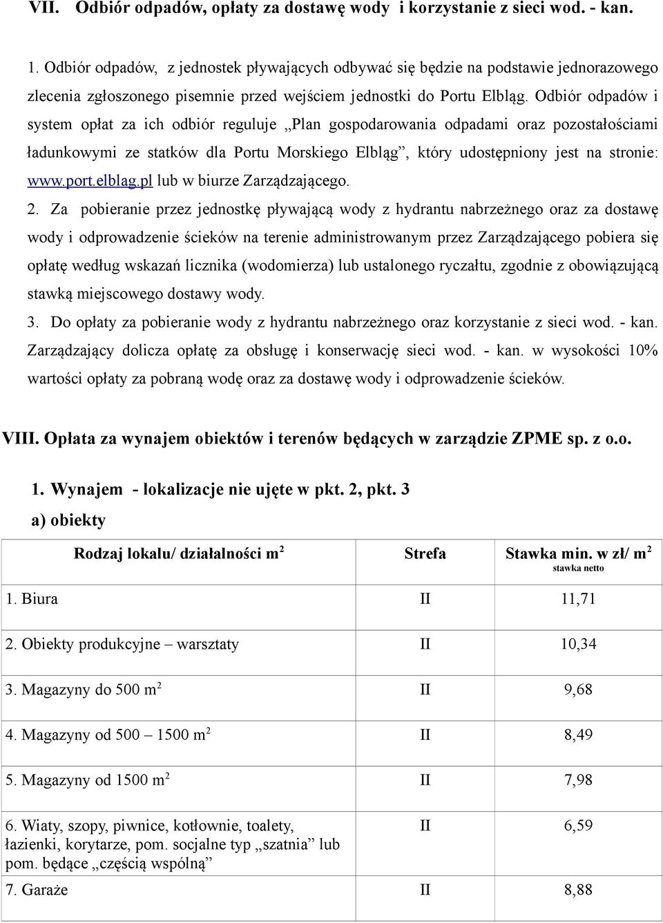 Odbiór odpadów i system opłat za ich odbiór reguluje Plan gospodarowania odpadami oraz pozostałościami ładunkowymi ze statków dla Portu Morskiego Elbląg, który udostępniony jest na stronie: www.port.