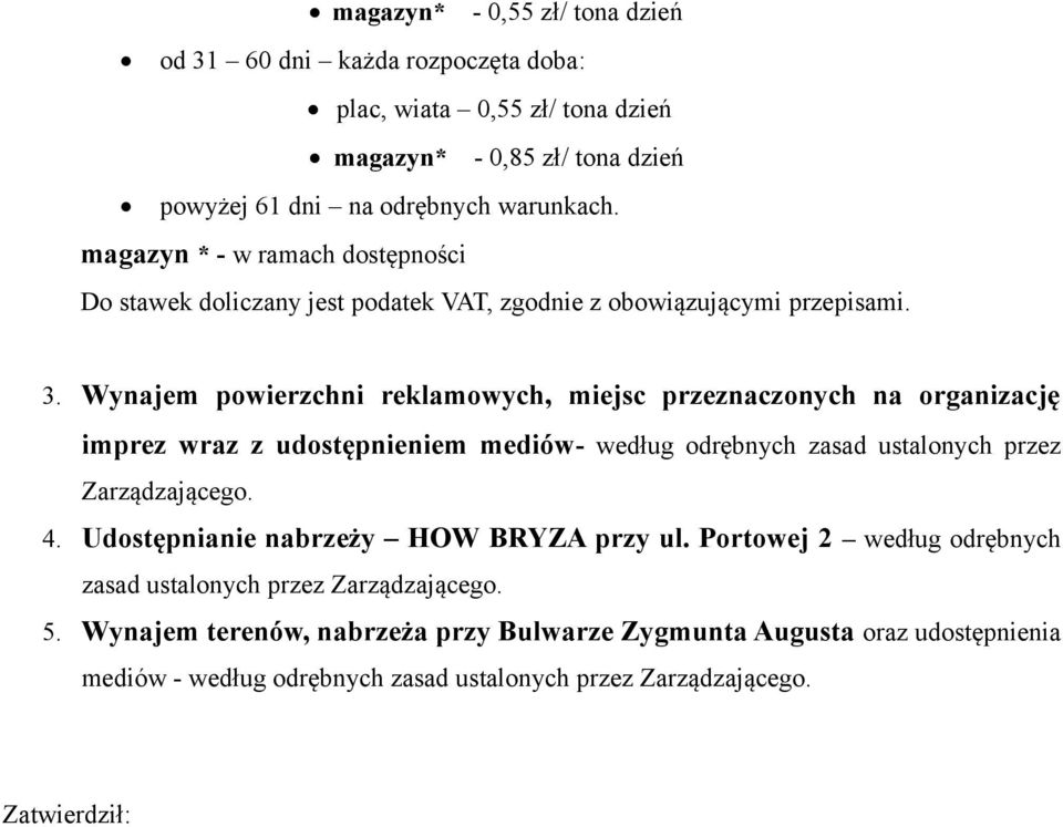 Wynajem powierzchni reklamowych, miejsc przeznaczonych na organizację imprez wraz z udostępnieniem mediów- według odrębnych zasad ustalonych przez Zarządzającego. 4.