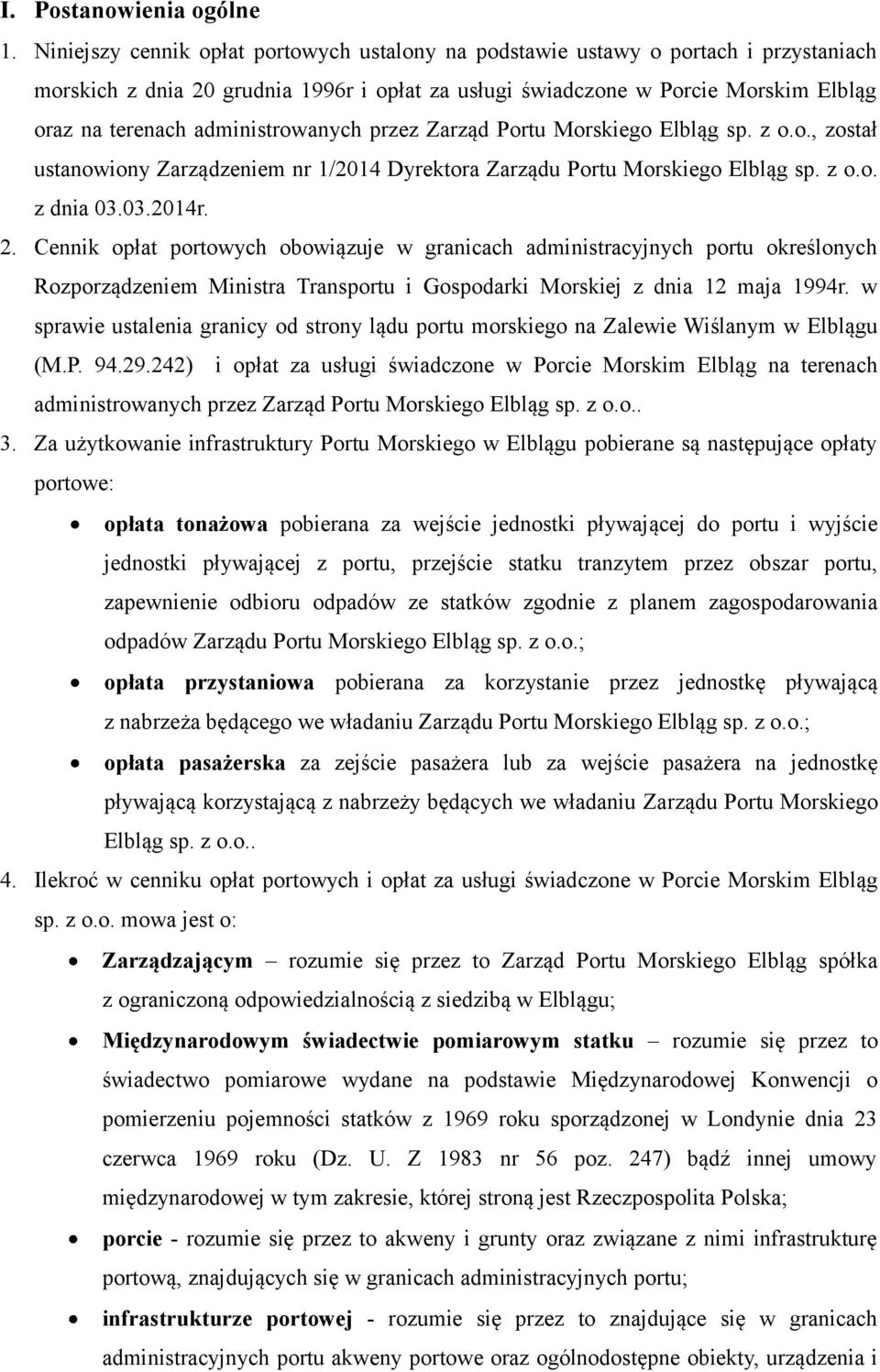 administrowanych przez Zarząd Portu Morskiego Elbląg sp. z o.o., został ustanowiony Zarządzeniem nr 1/2014 Dyrektora Zarządu Portu Morskiego Elbląg sp. z o.o. z dnia 03.03.2014r. 2.