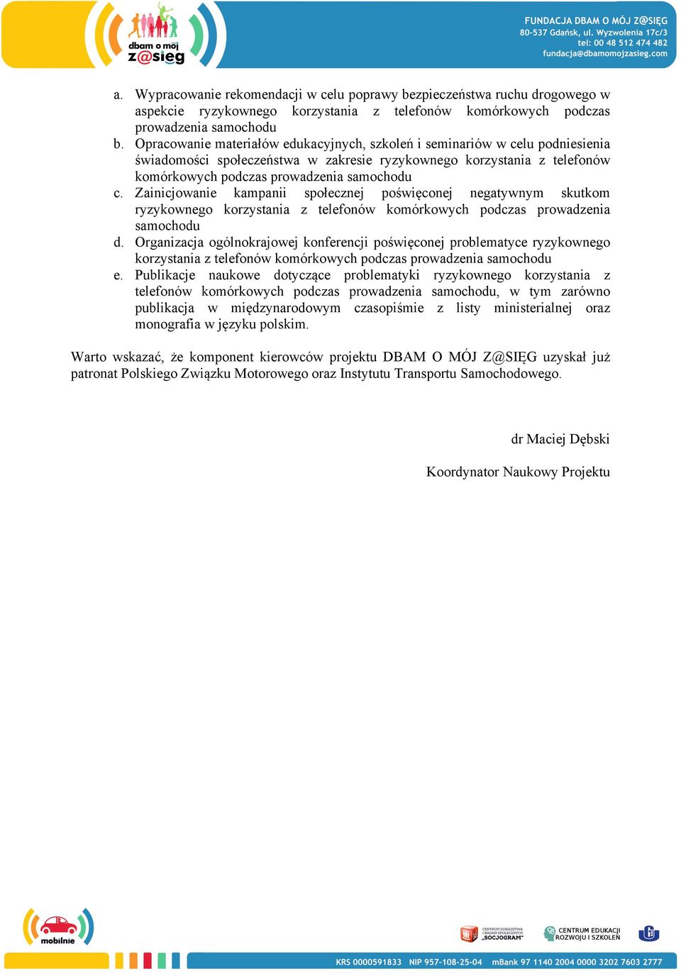 Zainicjowanie kampanii społecznej poświęconej negatywnym skutkom ryzykownego korzystania z telefonów komórkowych podczas prowadzenia samochodu d.