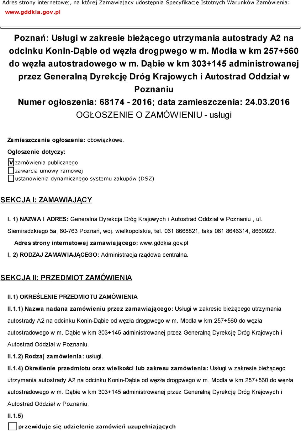 Dąbie w km 303+145 administrowanej przez Generalną Dyrekcję Dróg Krajowych i Autostrad Oddział w Poznaniu Numer ogłoszenia: 68174-2016; data zamieszczenia: 24.03.2016 OGŁOSZENIE O ZAMÓWIENIU - usługi Zamieszczanie ogłoszenia: obowiązkowe.