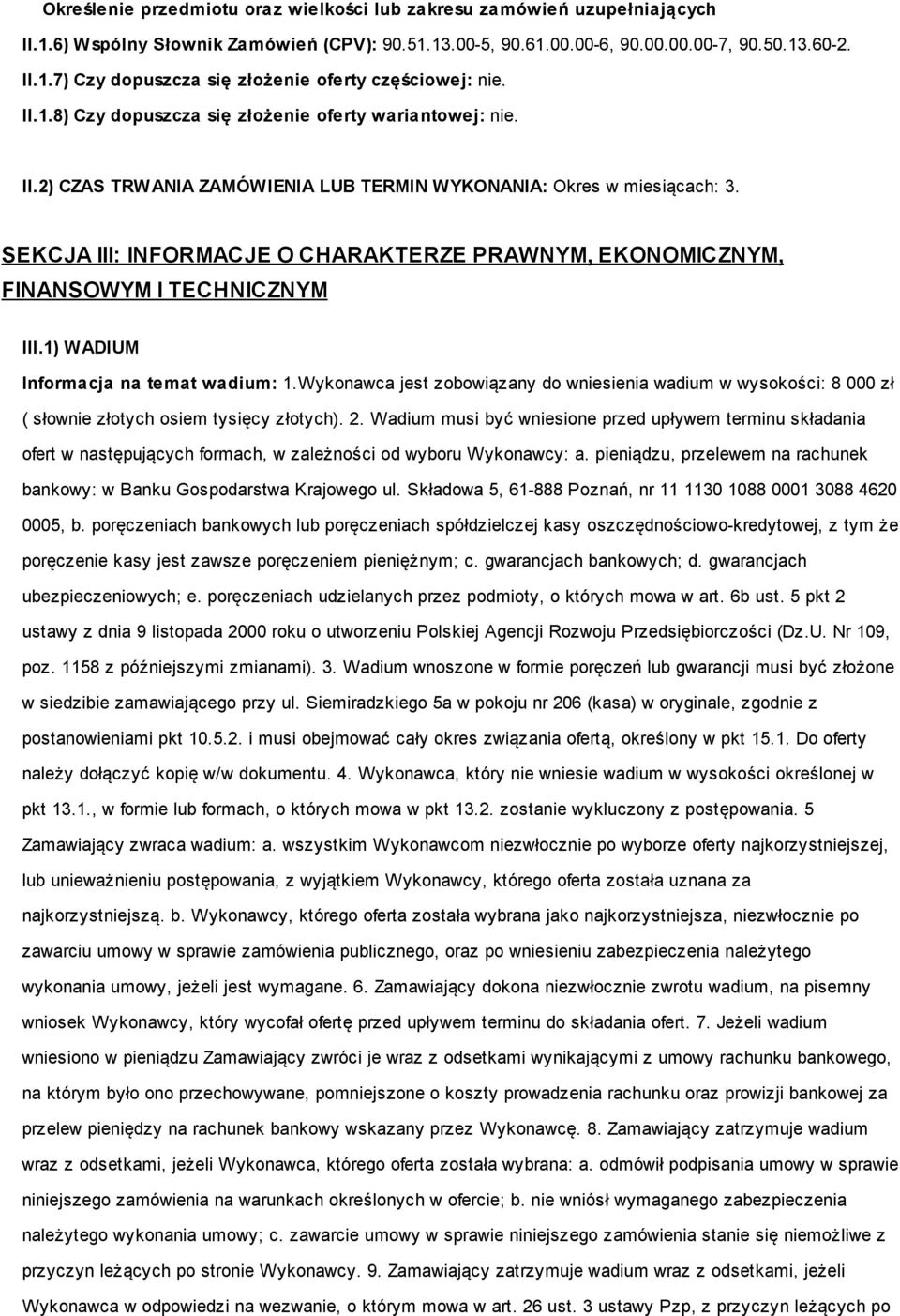 SEKCJA III: INFORMACJE O CHARAKTERZE PRAWNYM, EKONOMICZNYM, FINANSOWYM I TECHNICZNYM III.1) WADIUM Informacja na temat wadium: 1.