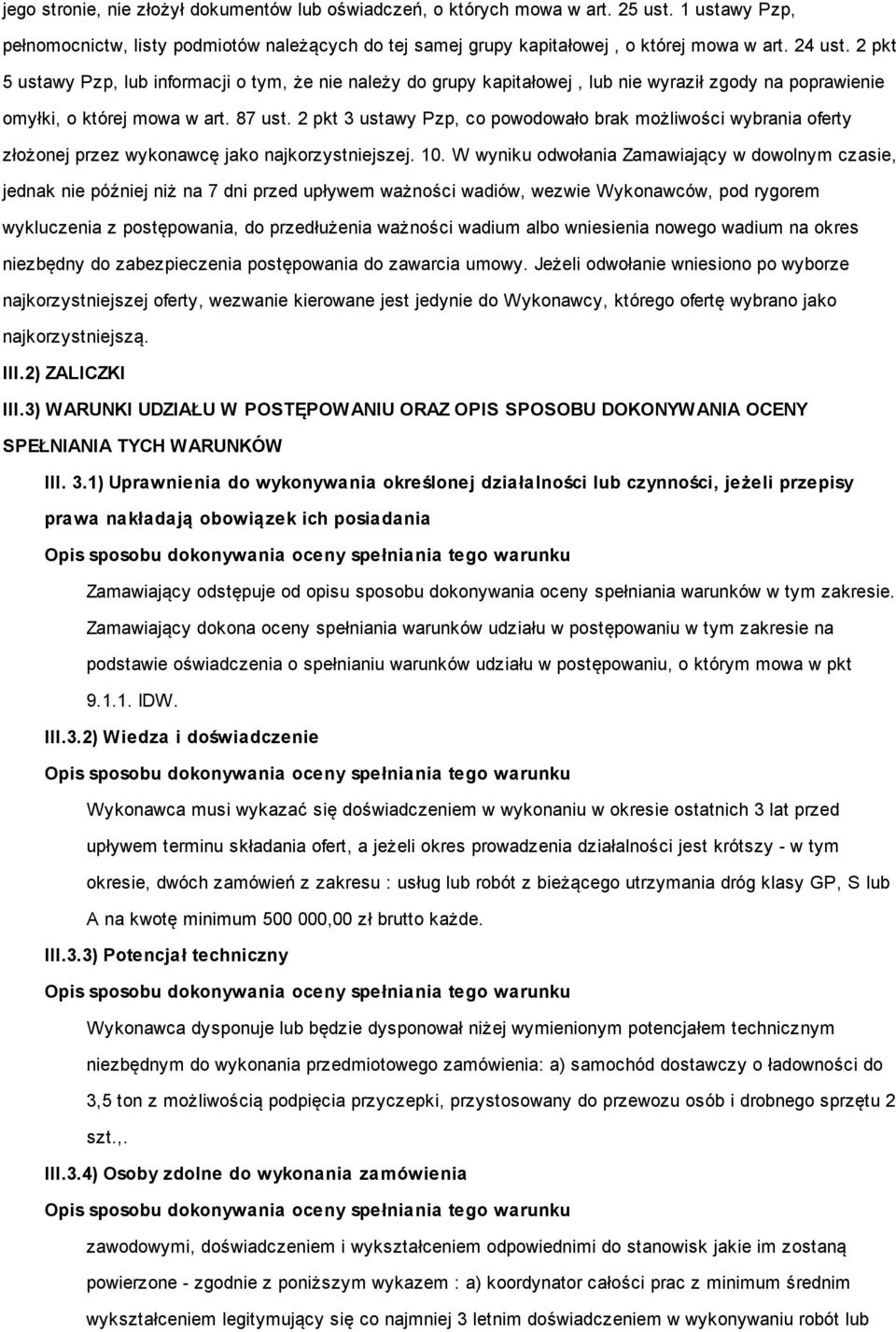 2 pkt 3 ustawy Pzp, co powodowało brak możliwości wybrania oferty złożonej przez wykonawcę jako najkorzystniejszej. 10.