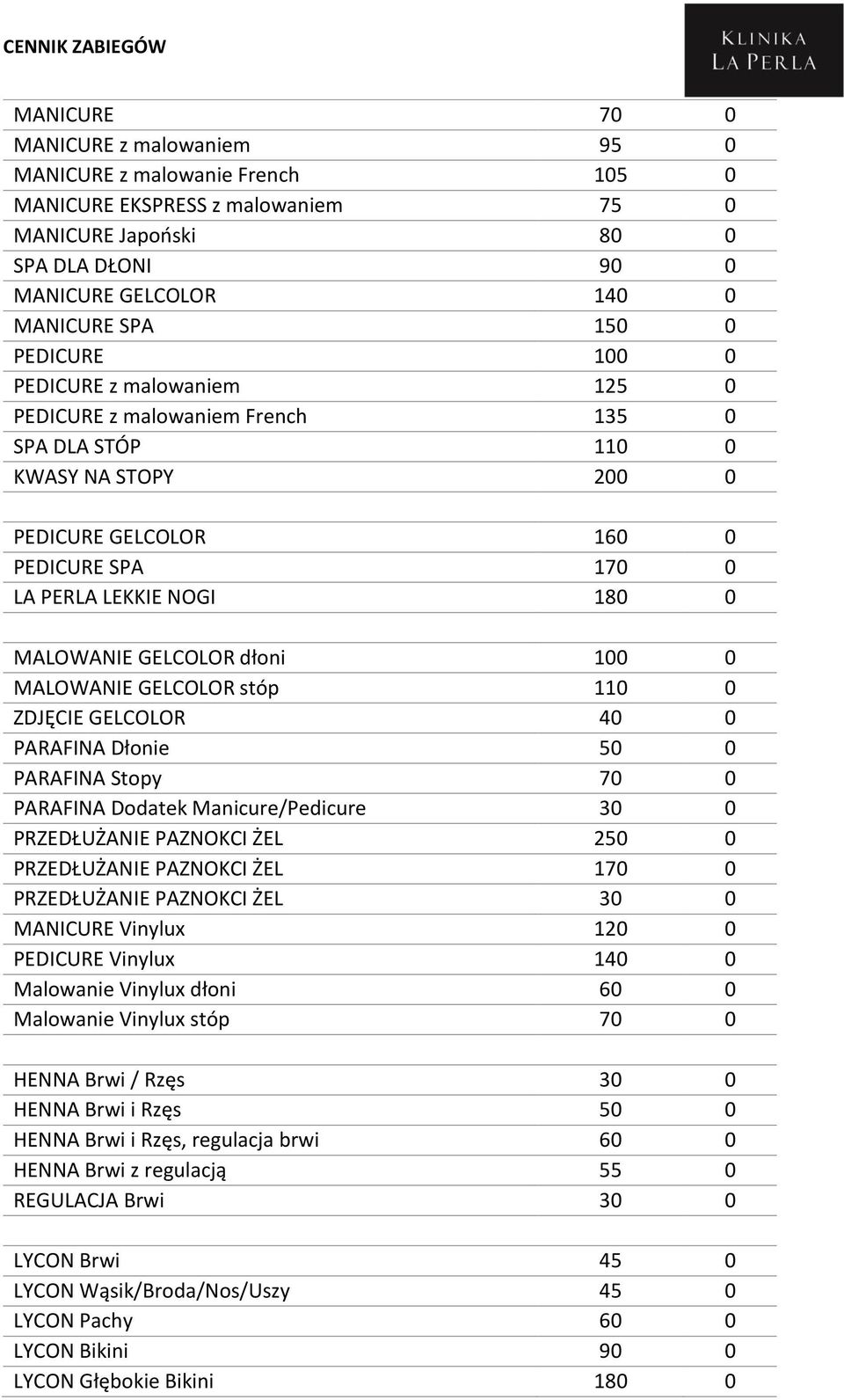 GELCOLOR dłoni 100 0 MALOWANIE GELCOLOR stóp 110 0 ZDJĘCIE GELCOLOR 40 0 PARAFINA Dłonie 50 0 PARAFINA Stopy 70 0 PARAFINA Dodatek Manicure/Pedicure 30 0 PRZEDŁUŻANIE PAZNOKCI ŻEL 250 0 PRZEDŁUŻANIE