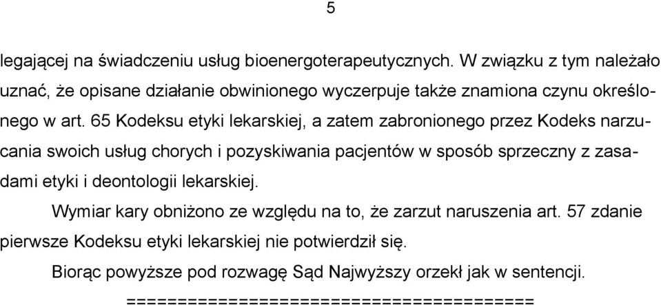 65 Kodeksu etyki lekarskiej, a zatem zabronionego przez Kodeks narzucania swoich usług chorych i pozyskiwania pacjentów w sposób sprzeczny z
