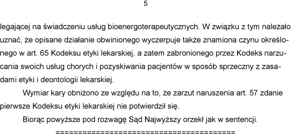 65 Kodeksu etyki lekarskiej, a zatem zabronionego przez Kodeks narzucania swoich usług chorych i pozyskiwania pacjentów w sposób sprzeczny z