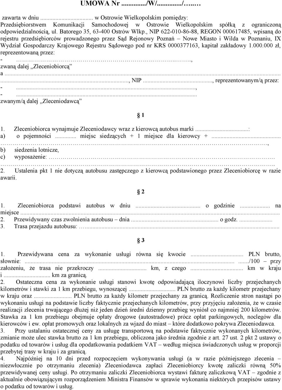 , NIP 622-010-86-88, REGN 000617485, wpisaną do rejestru przedsiębiorców prowadzonego przez Sąd Rejonowy Poznań Nowe Miasto i Wilda w Poznaniu, IX Wydział Gospodarczy Krajowego Rejestru Sądowego pod