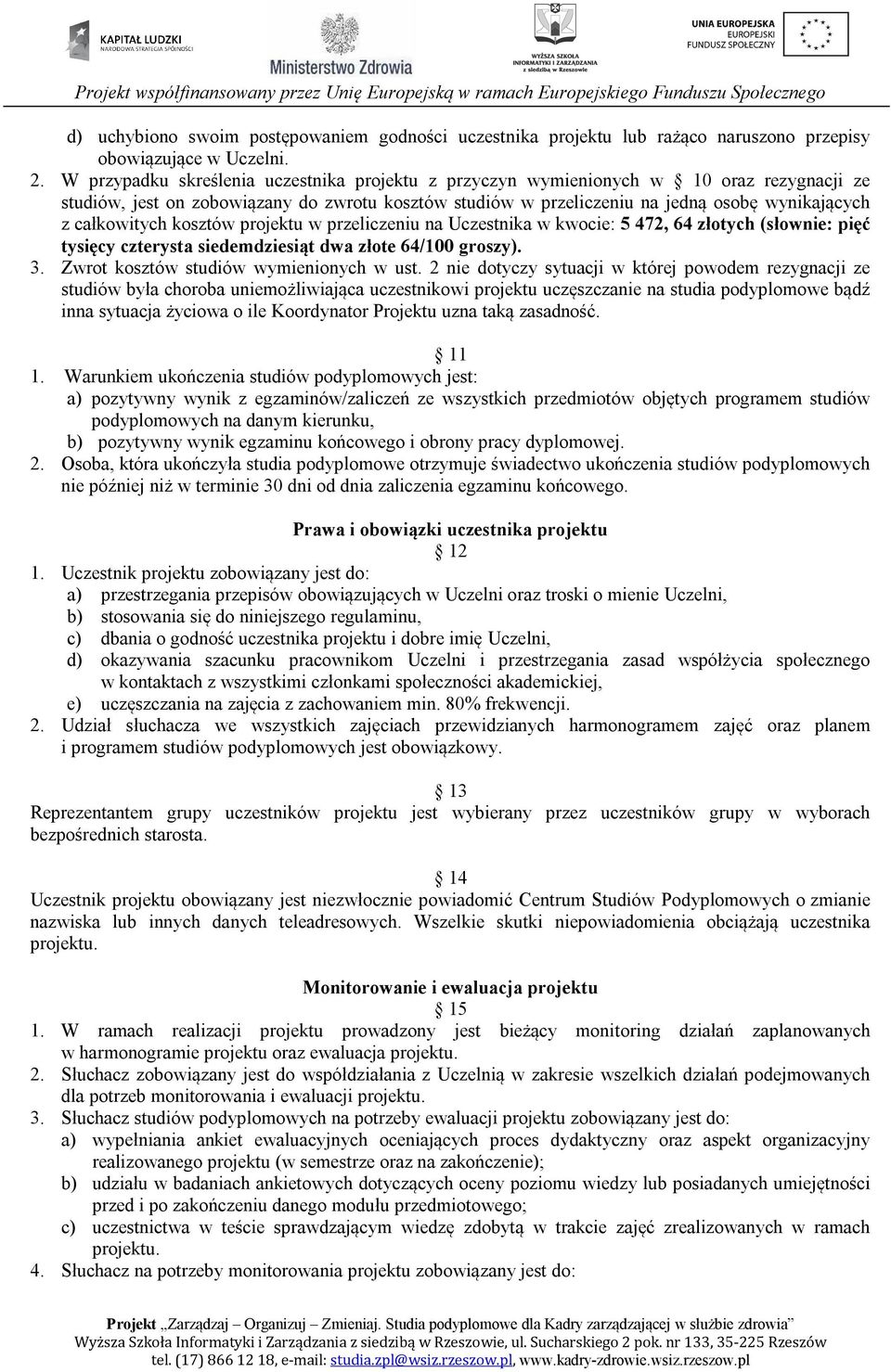 całkowitych kosztów projektu w przeliczeniu na Uczestnika w kwocie: 5 472, 64 złotych (słownie: pięć tysięcy czterysta siedemdziesiąt dwa złote 64/100 groszy). 3.