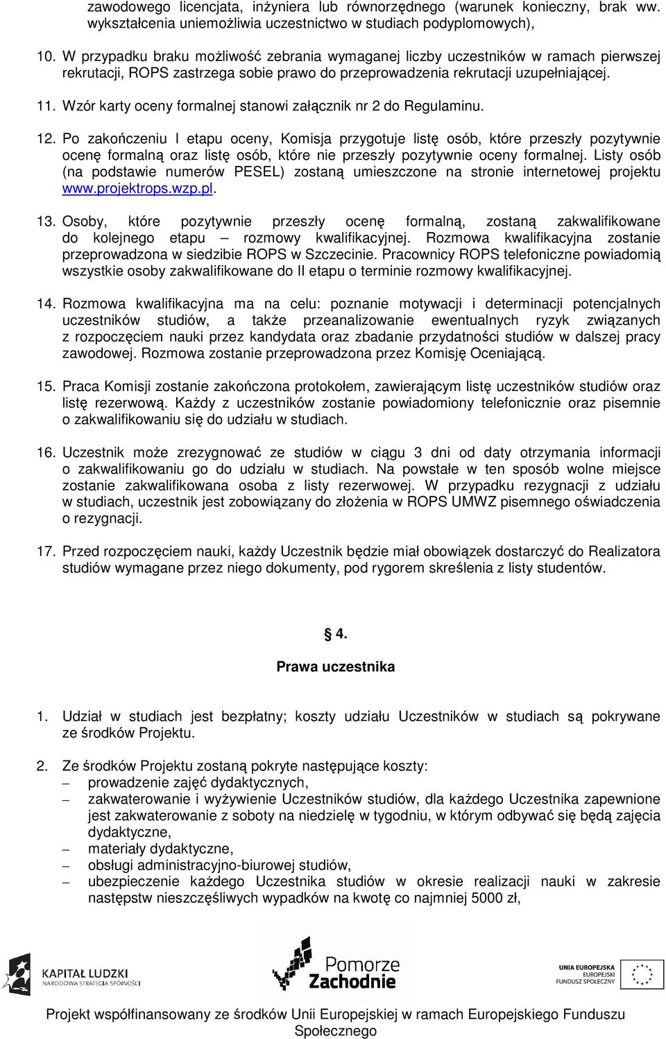 Wzór karty oceny formalnej stanowi załącznik nr 2 do Regulaminu. 12.