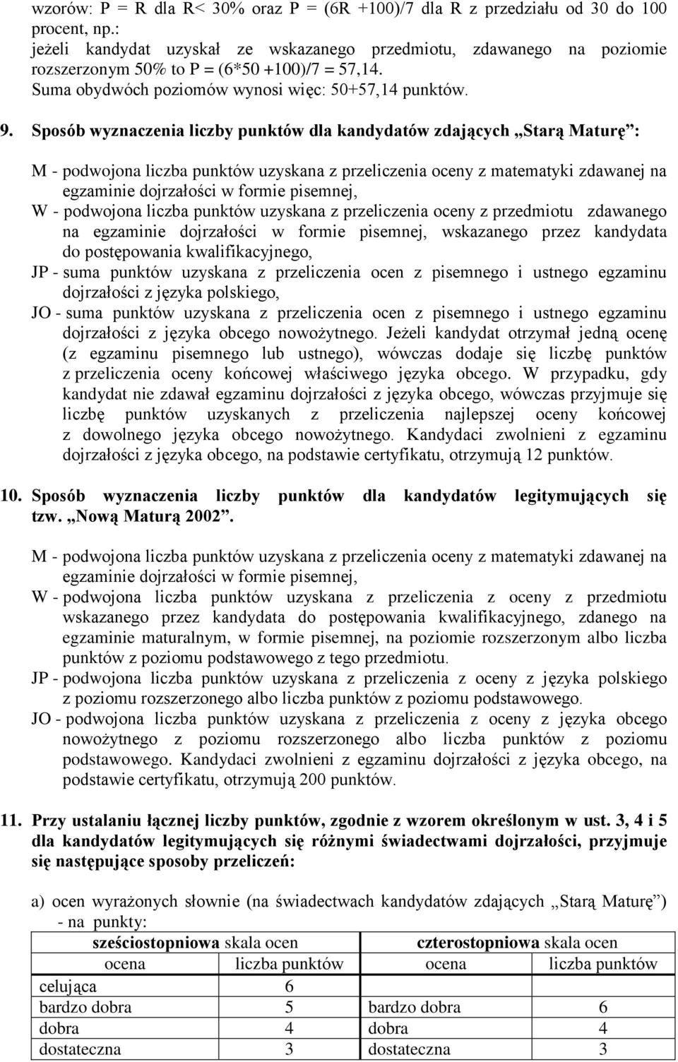 Sposób wyznaczenia liczby punktów dla kandydatów zdających Starą Maturę : M - podwojona liczba punktów uzyskana z przeliczenia oceny z matematyki zdawanej na egzaminie dojrzałości w formie pisemnej,