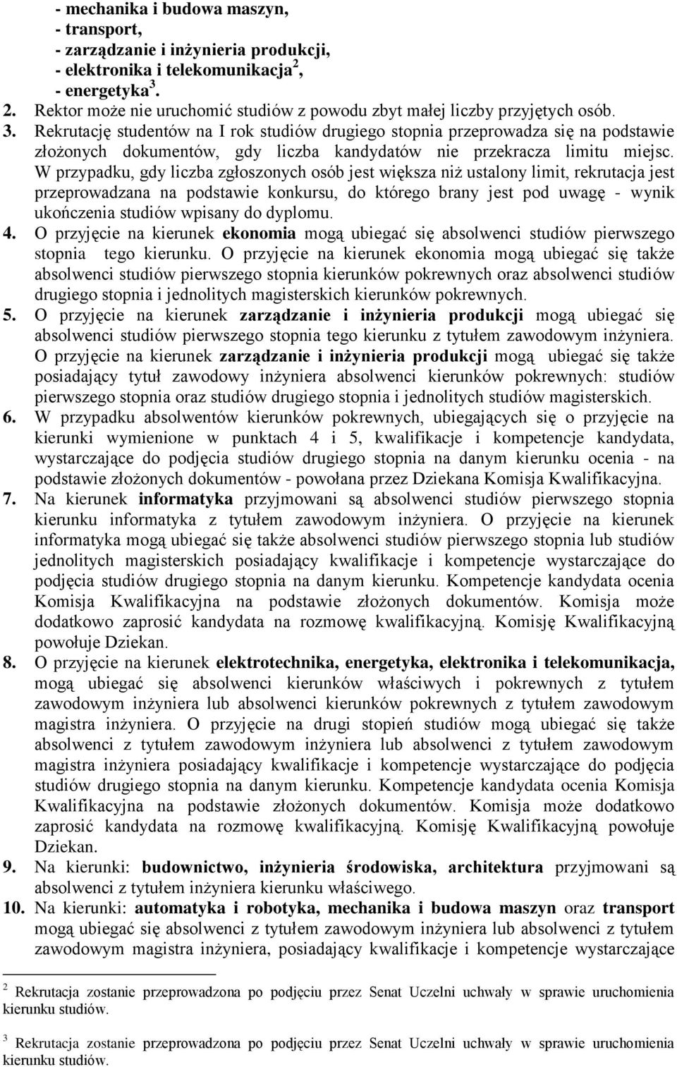 W przypadku, gdy liczba zgłoszonych osób jest większa niż ustalony limit, rekrutacja jest przeprowadzana na podstawie konkursu, do którego brany jest pod uwagę - wynik ukończenia studiów wpisany do