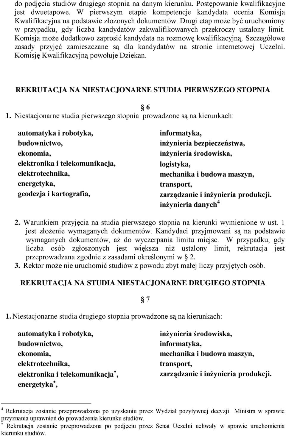 Drugi etap może być uruchomiony w przypadku, gdy liczba kandydatów zakwalifikowanych przekroczy ustalony limit. Komisja może dodatkowo zaprosić kandydata na rozmowę kwalifikacyjną.