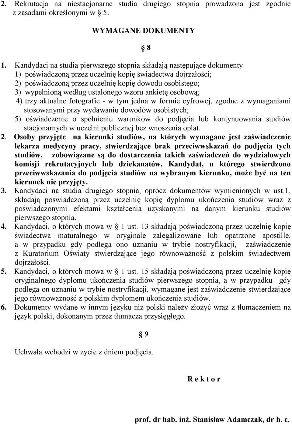 wypełnioną według ustalonego wzoru ankietę osobową; 4) trzy aktualne fotografie - w tym jedna w formie cyfrowej, zgodne z wymaganiami stosowanymi przy wydawaniu dowodów osobistych; 5) oświadczenie o