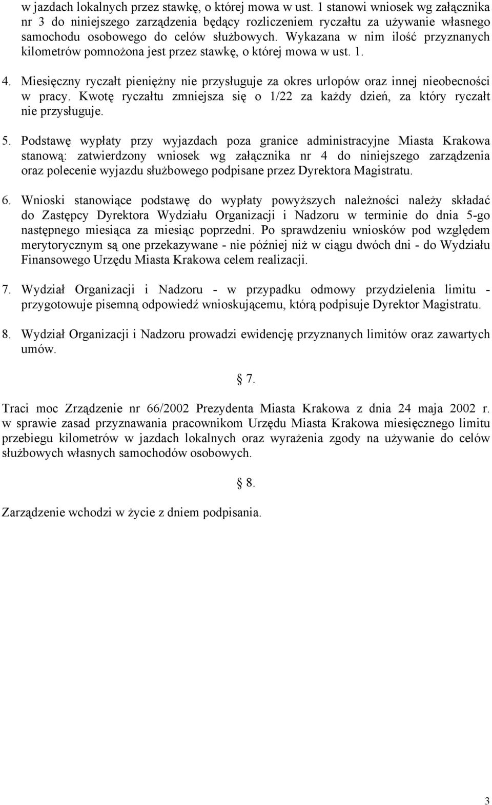 Wykazana w nim ilość przyznanych kilometrów pomnożona jest przez stawkę, o której mowa w ust. 1. 4. Miesięczny ryczałt pieniężny nie przysługuje za okres urlopów oraz innej nieobecności w pracy.