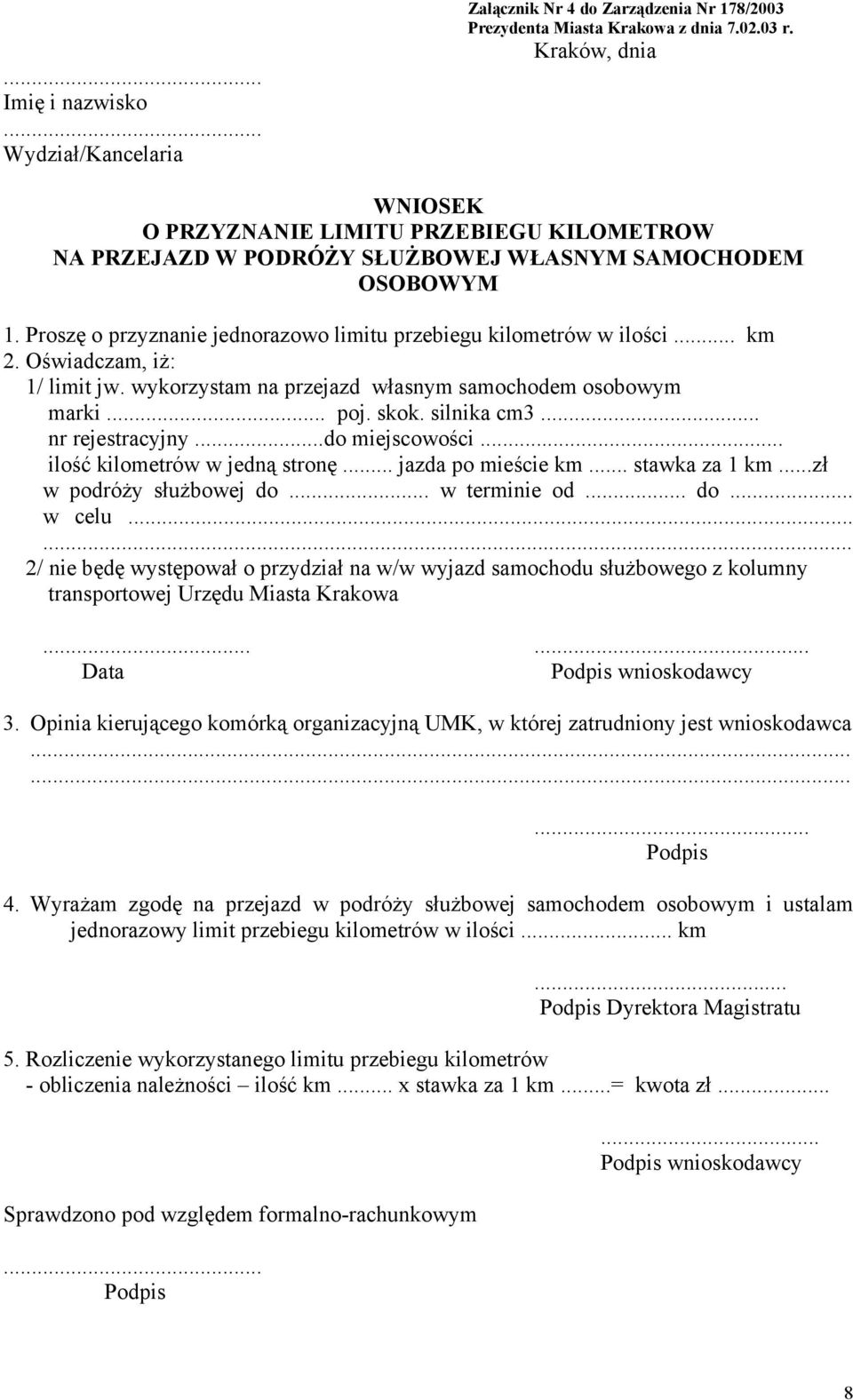 Oświadczam, iż: 1/ limit jw. wykorzystam na przejazd własnym samochodem osobowym marki... poj. skok. silnika cm3... nr rejestracyjny...do miejscowości... ilość kilometrów w jedną stronę.