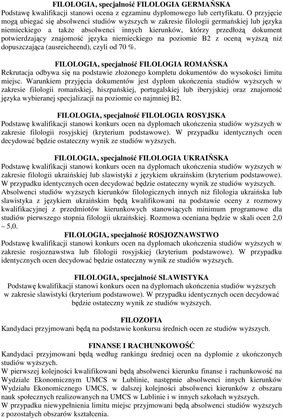 znajomość języka niemieckiego na poziomie B2 z oceną wyŝszą niŝ dopuszczająca (ausreicheend), czyli od 70 %.