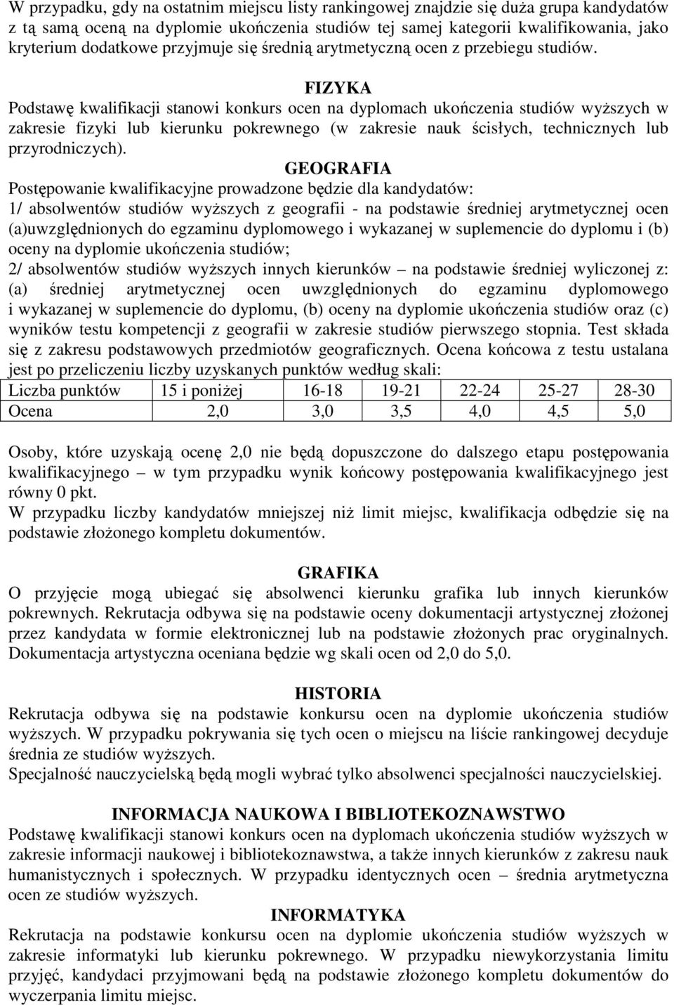 GEOGRAFIA Postępowanie kwalifikacyjne prowadzone będzie dla kandydatów: 1/ absolwentów studiów wyŝszych z geografii - na podstawie średniej arytmetycznej ocen (a)uwzględnionych do egzaminu