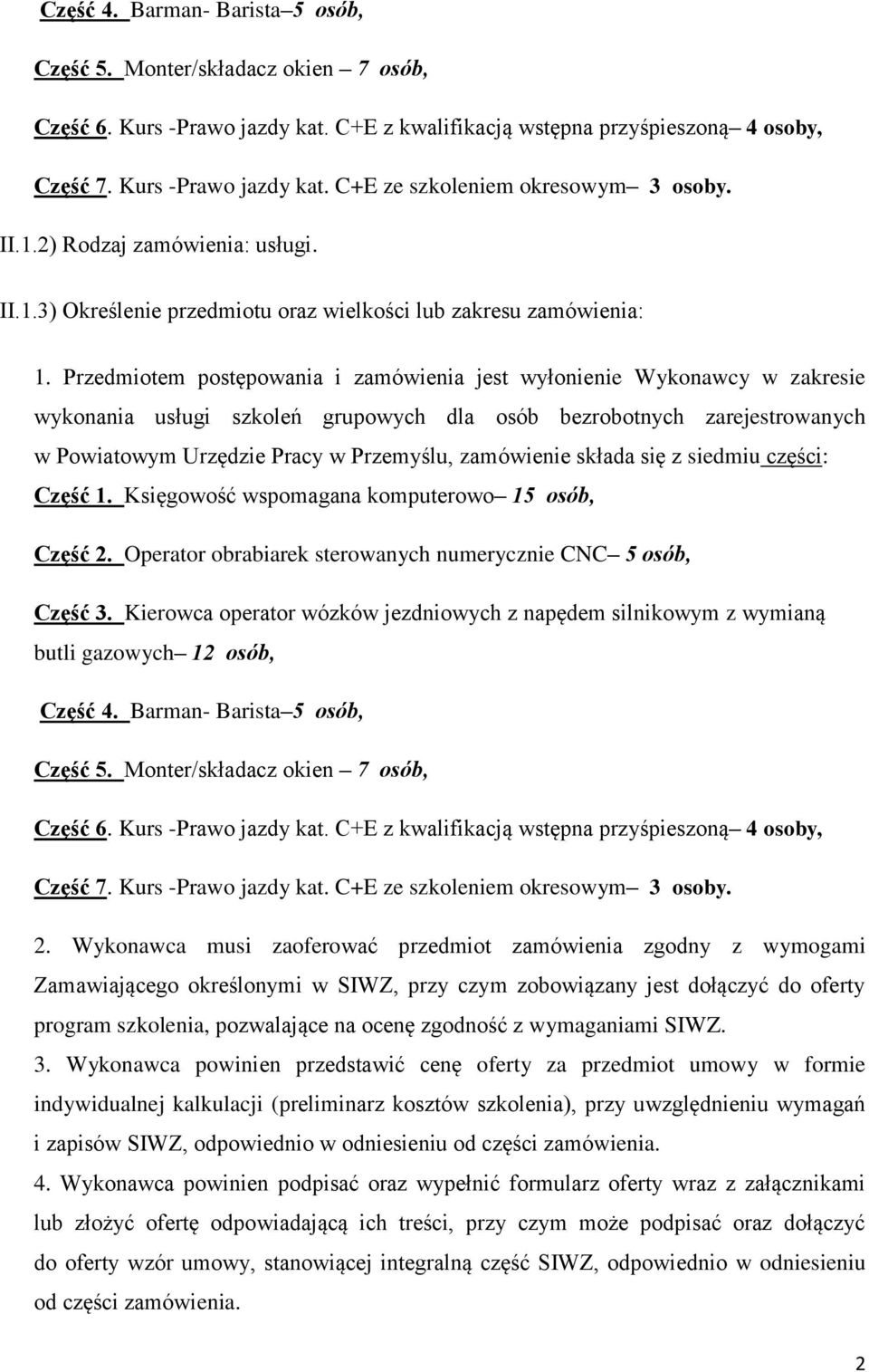 Przedmiotem postępowania i zamówienia jest wyłonienie Wykonawcy w zakresie wykonania usługi szkoleń grupowych dla osób bezrobotnych zarejestrowanych w Powiatowym Urzędzie Pracy w Przemyślu,