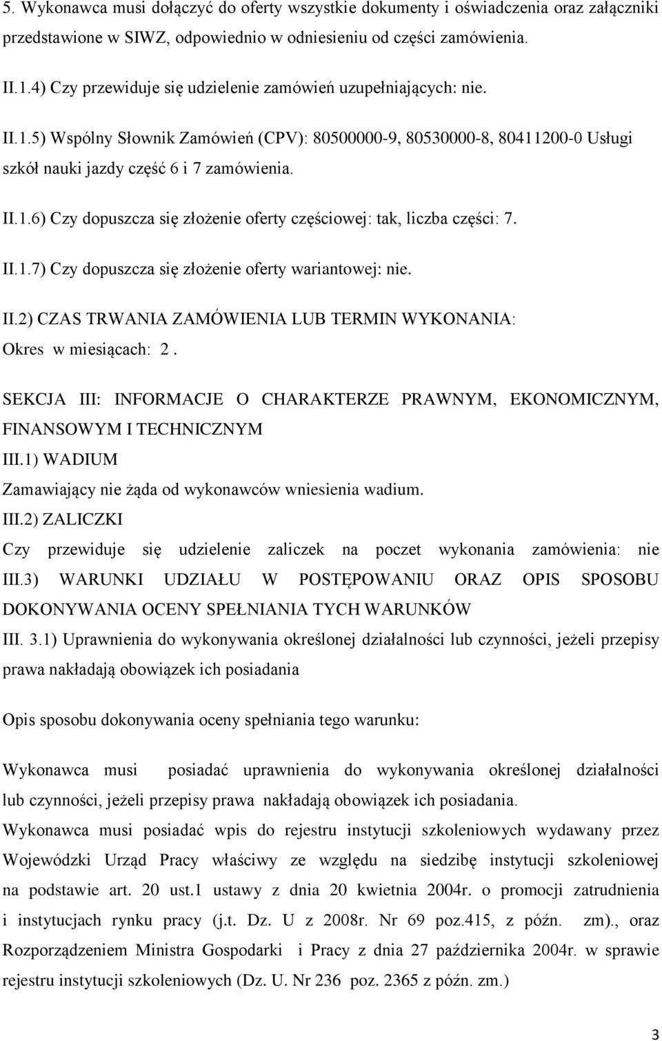 II.1.7) Czy dopuszcza się złożenie oferty wariantowej: nie. II.2) CZAS TRWANIA ZAMÓWIENIA LUB TERMIN WYKONANIA: Okres w miesiącach: 2.