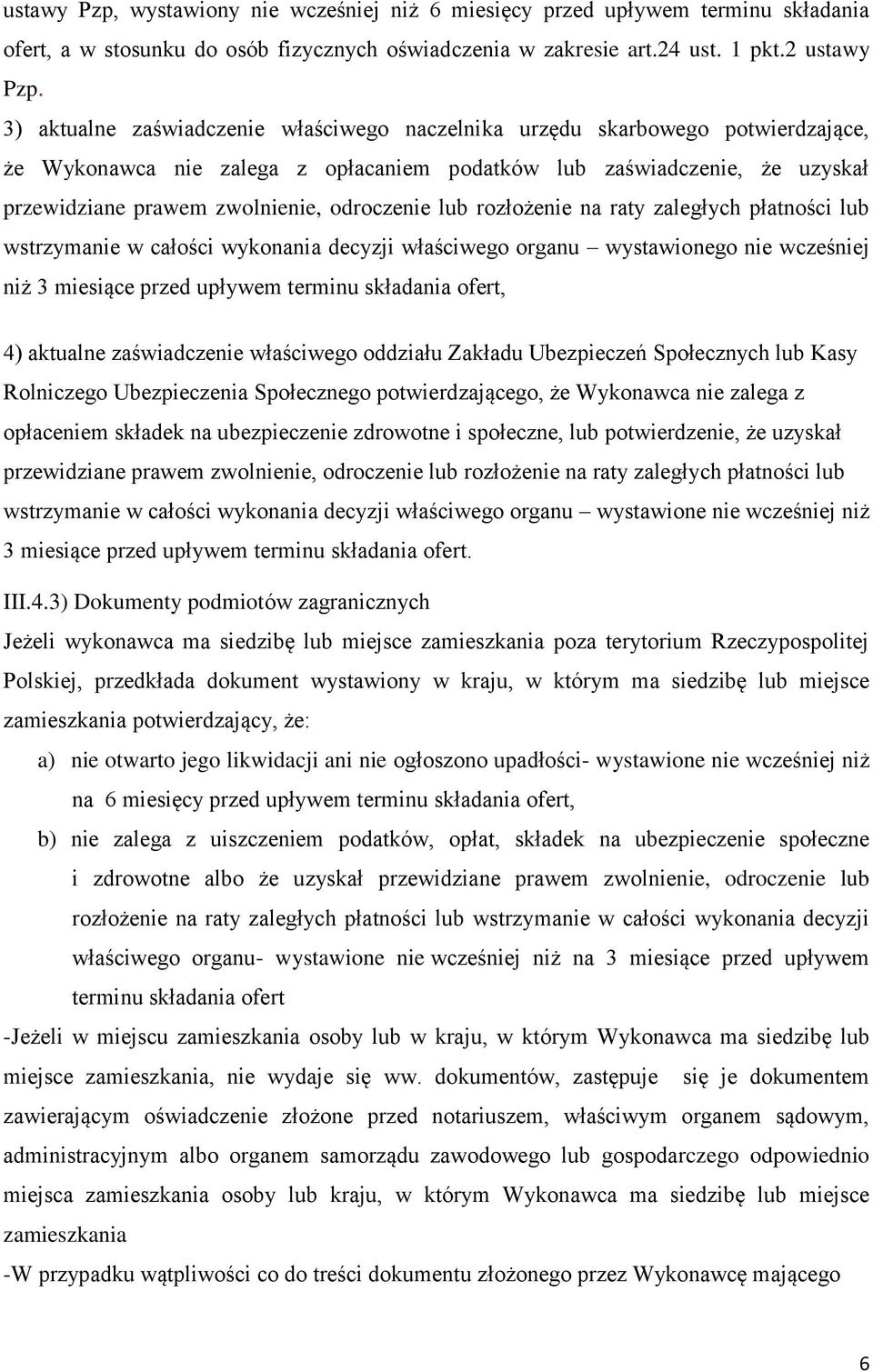 odroczenie lub rozłożenie na raty zaległych płatności lub wstrzymanie w całości wykonania decyzji właściwego organu wystawionego nie wcześniej niż 3 miesiące przed upływem terminu składania ofert, 4)