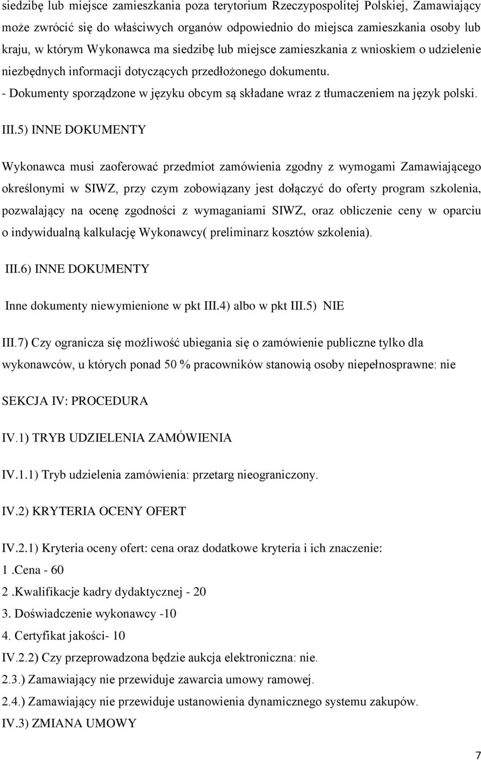 - Dokumenty sporządzone w języku obcym są składane wraz z tłumaczeniem na język polski. III.