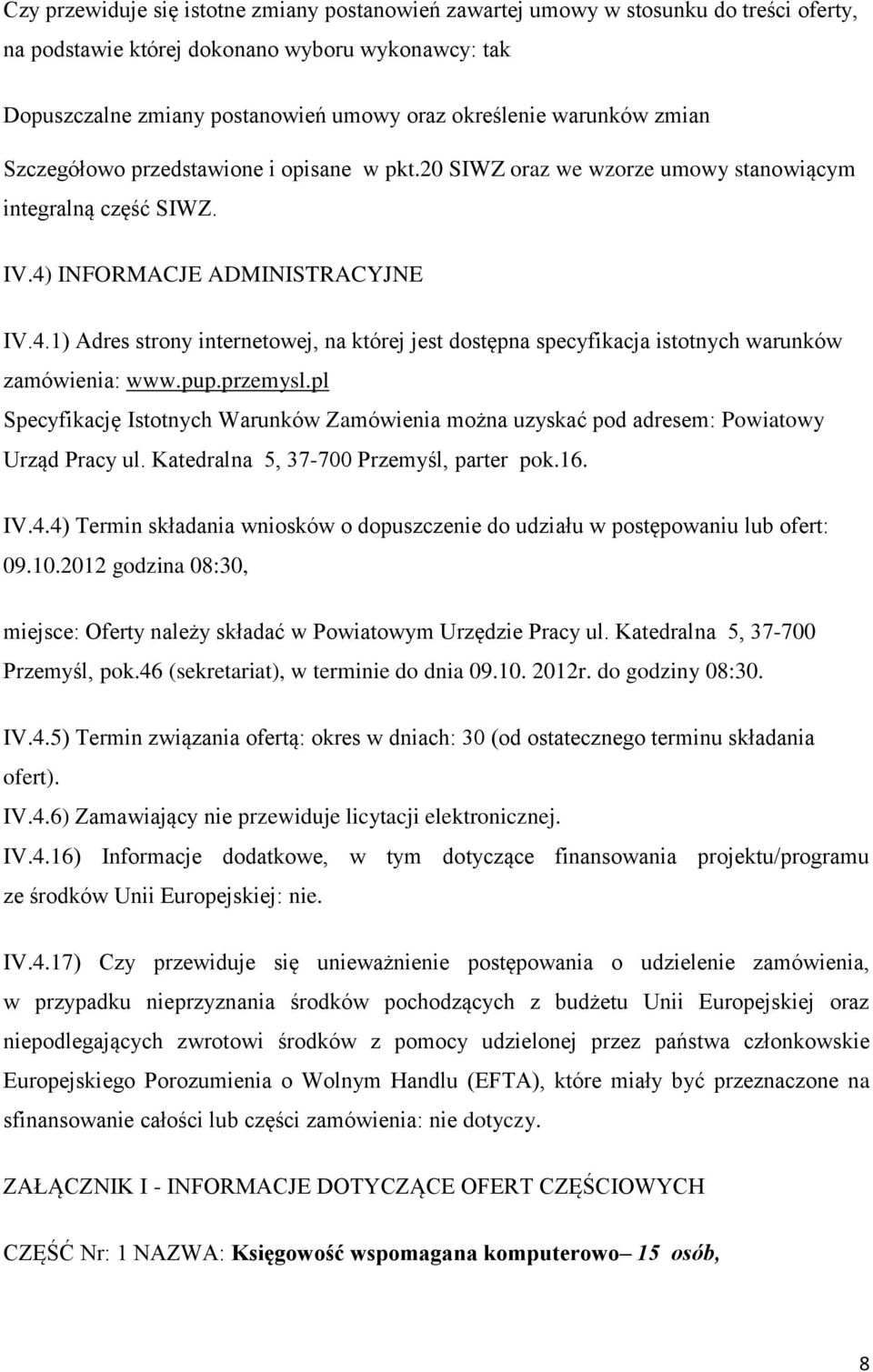 INFORMACJE ADMINISTRACYJNE IV.4.1) Adres strony internetowej, na której jest dostępna specyfikacja istotnych warunków zamówienia: www.pup.przemysl.