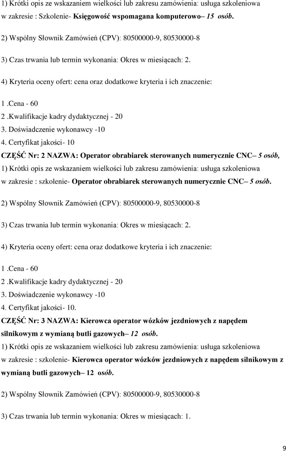 2) Wspólny Słownik Zamówień (CPV): 80500000-9, 80530000-8 3) Czas trwania lub termin wykonania: Okres w miesiącach: 2.