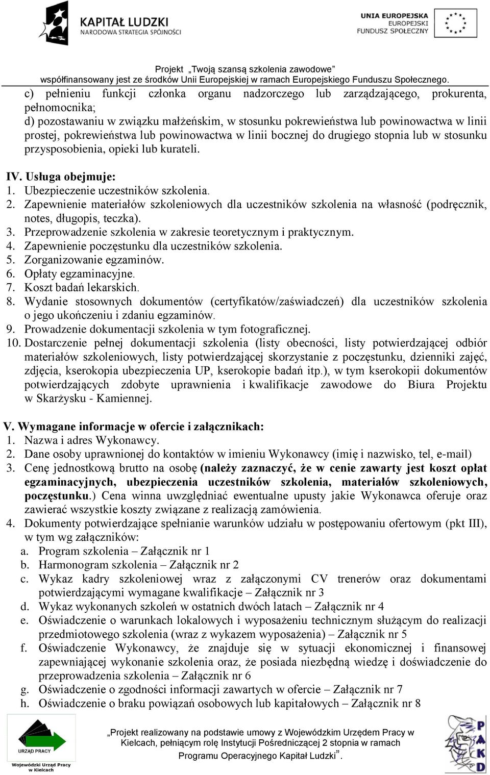 Zapewnienie materiałów szkoleniowych dla uczestników szkolenia na własność (podręcznik, notes, długopis, teczka). 3. Przeprowadzenie szkolenia w zakresie teoretycznym i praktycznym. 4.