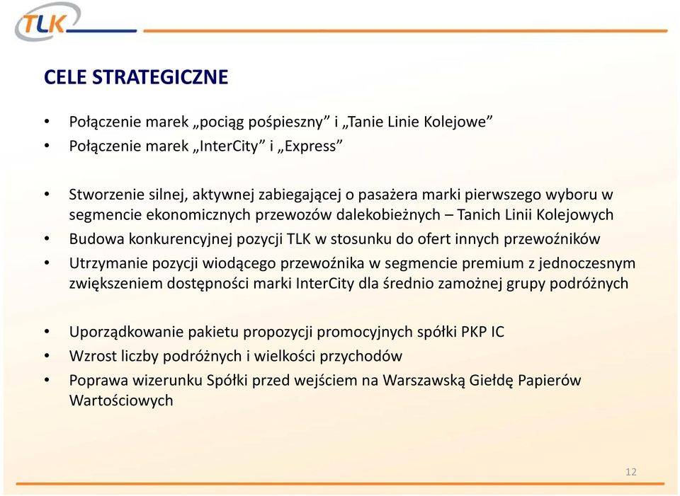 Utrzymanie pozycji wiodącego przewoźnika w segmencie premium z jednoczesnym zwiększeniem dostępności marki InterCity dla średnio zamożnej grupy podróżnych Uporządkowanie